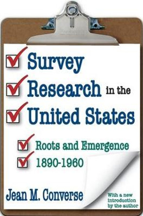 Survey Research in the United States: Roots and Emergence 1890-1960 by Jean M. Converse