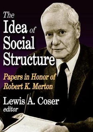 The Idea of Social Structure: Papers in Honor of Robert K. Merton by Lewis A. Coser