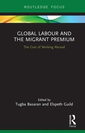 Global Labour and the Migrant Premium: The Cost of Working Abroad by Tugba Basaran