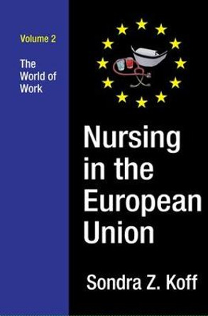 Nursing in the European Union: The World of Work by Sondra Z. Koff Nursing in the European Union: The World of Work by Sondra Z. Koff