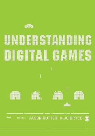 Understanding Digital Games by Jason Rutter