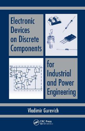 Electronic Devices on Discrete Components for Industrial and Power Engineering by Vladimir Gurevich