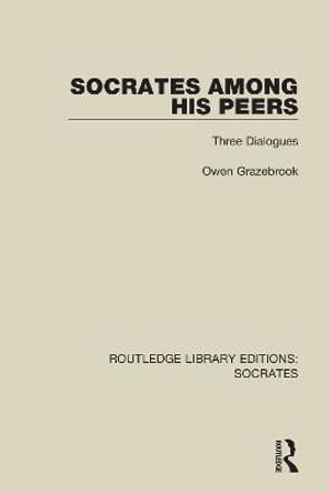 Socrates Among His Peers: Three Dialogues by Owen Grazebrook