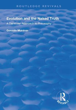 Evolution and the Naked Truth: Darwinian Approach to Philosophy by Gonzalo Munevar