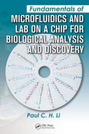 Fundamentals of Microfluidics and Lab on a Chip for Biological Analysis and Discovery by Paul C. H. Li