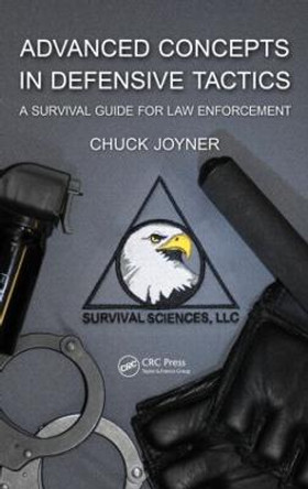 Advanced Concepts in Defensive Tactics: A Survival Guide for Law Enforcement by Chuck Joyner