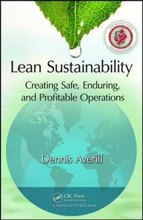 Lean Sustainability: Creating Safe, Enduring, and Profitable Operations by Dennis Averill