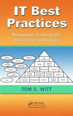 IT Best Practices: Management, Teams, Quality, Performance, and Projects by Tom C. Witt