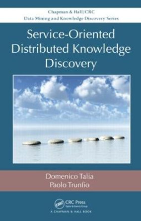 Service-Oriented Distributed Knowledge Discovery by Domenico Talia