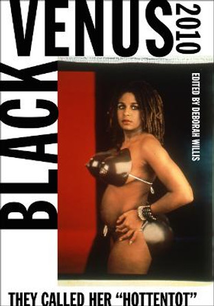 Black Venus 2010: They Called Her &quot;Hottentot&quot; by Deborah Willis