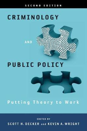 Criminology and Public Policy: Putting Theory to Work: Putting Theory to Work by Scott H. Decker