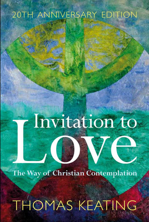 Invitation to Love 20th Anniversary Edition: The Way of Christian Contemplation by Thomas Keating