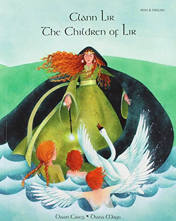 The Children of Lir in Irish and English by Dawn Casey 9781852698188