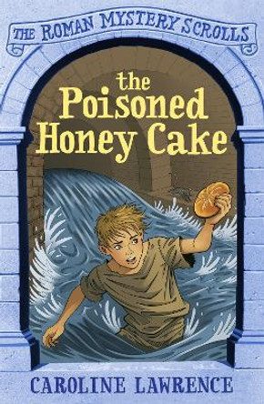 The Roman Mystery Scrolls: The Poisoned Honey Cake: Book 2 by Caroline Lawrence
