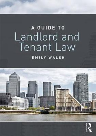A Guide to Landlord and Tenant Law by Emily Walsh