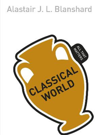 Classical World: All That Matters by Alastair J. L. Blanshard