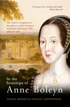 In the Footsteps of Anne Boleyn by Sarah Morris