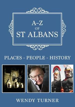 A-Z of St Albans: Places-People-History by Wendy Turner