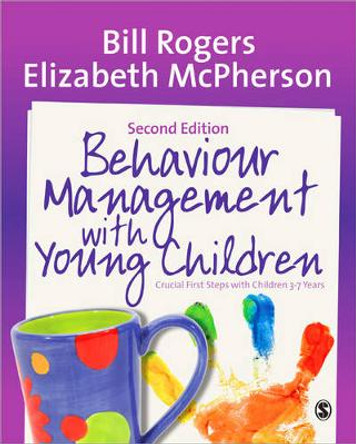 Behaviour Management with Young Children: Crucial First Steps with Children 3-7 Years by Bill Rogers