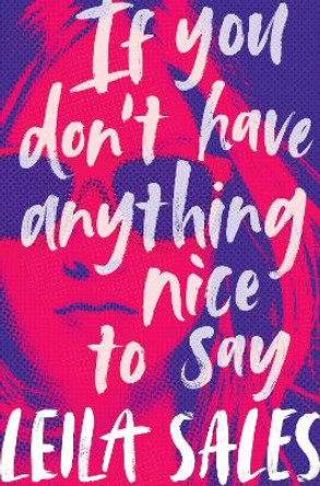 If You Don't Have Anything Nice to Say by Leila Sales