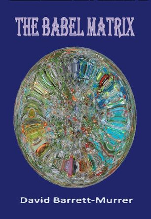 THE BABEL MATRIX: Alien Artefact by David Barrett-Murrer 9781068210914