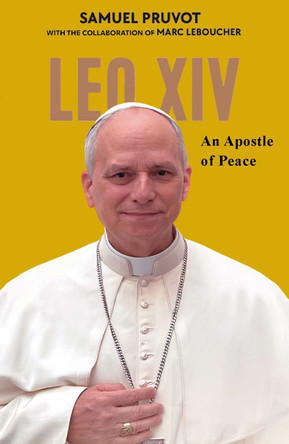 Pope Leo XIV: An Apostle of Peace by Samual Pruvot 9781923385429