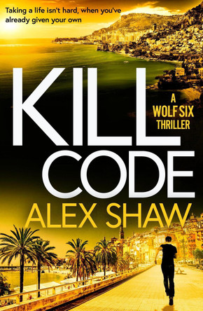 Kill Code: A Wolf Six Thriller by Alex Shaw 9781836784036