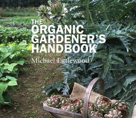 The Organic Gardeners Handbook by Michael Littlewood 9781861269362