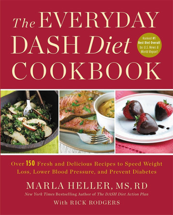 The Everyday DASH Diet Cookbook: Over 150 Fresh and Delicious Recipes to Speed Weight Loss, Lower Blood Pressure, and Prevent Diabetes by Marla Heller