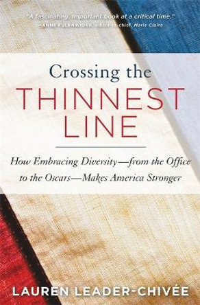 Crossing the Thinnest Line: How Embracing Diversity - from the Office to the Oscars - Makes America Stronger by Lauren Leader-Chivee