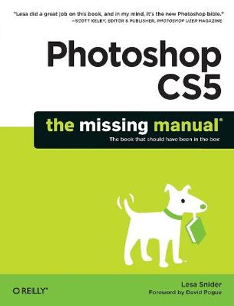 Photoshop CS5: The Missing Manual: The Book That Should Have Been in the Box by Lesa Snider