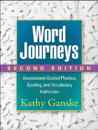 Word Journeys, Second Edition: Assessment-Guided Phonics, Spelling, and Vocabulary Instruction by Kathy Ganske