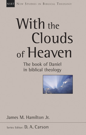 With the Clouds of Heaven: The Book of Daniel in Biblical Theology by James M. Hamilton 9781783591374