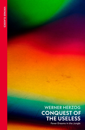 Conquest of the Useless by Werner Herzog 9781784879785