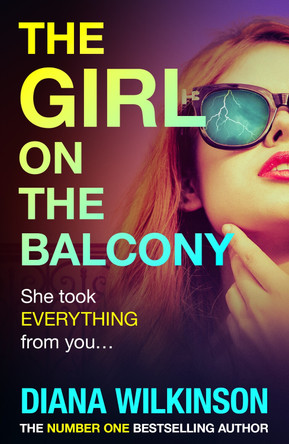 The Girl on the Balcony: A BRAND NEW psychological thriller from the author of The Girl in Seat 2A, Diana Wilkinson by Diana Wilkinson 9781836033257