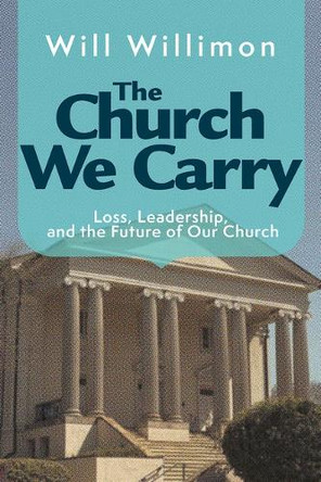 Church We Carry, The by William H. Willimon 9781791037154