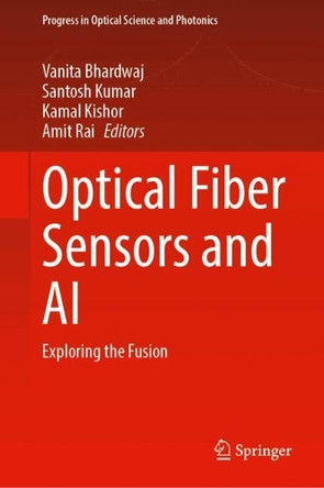 Optical Fiber Sensors and AI: Exploring the Fusion Vanita Bhardwaj 9789819661572