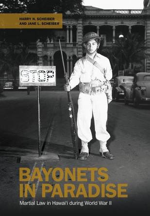Bayonets in Paradise: Martial Law in Hawai'i During World War II Harry N. Scheiber 9798880702411
