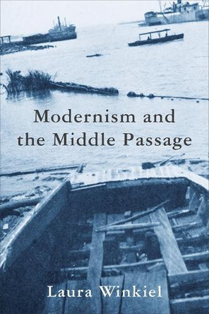 Modernism and the Middle Passage Laura Winkiel 9780231217255