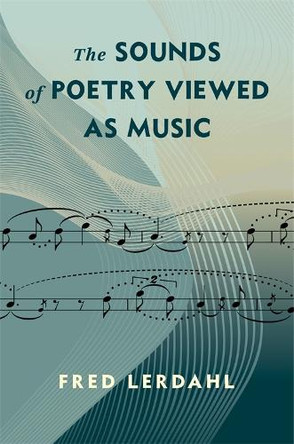 The Sounds of Poetry Viewed as Music Alfred Lerdahl 9780231221184
