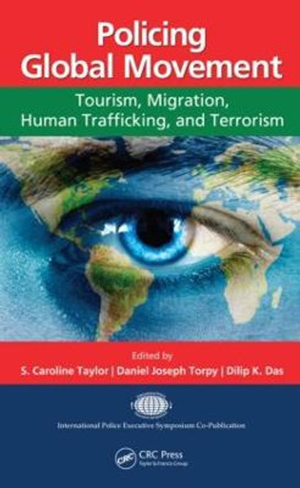 Policing Global Movement: Tourism, Migration, Human Trafficking, and Terrorism by S. Caroline Taylor