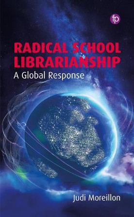 Radical School Librarianship: A Global Response Judi Moreillon 9781783307913