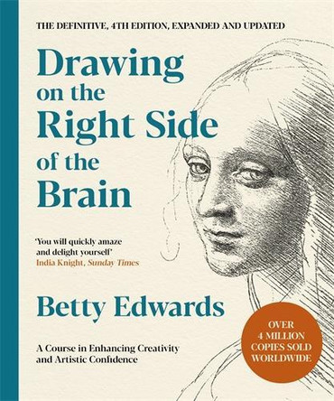 Drawing on the Right Side of the Brain: A Course in Enhancing Creativity and Artistic Confidence: The Definitive 4th Edition Betty Edwards 9781788164276
