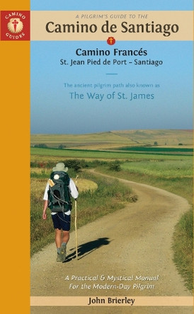A Pilgrim's Guide to the Camino de Santiago (Camino Francés): St. Jean Pied de Port • Santiago de Compostela John Brierley 9781912216390