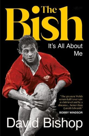 The Bish: It's All About Me: The explosive rugby autobiography David Bishop 9781912631605