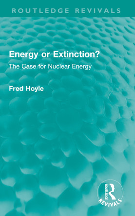 Energy or Extinction?: The Case for Nuclear Energy Fred Hoyle 9781032664132