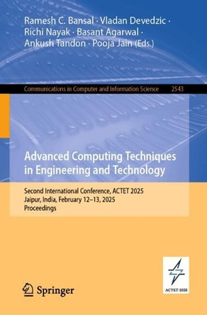 Advanced Computing Techniques in Engineering and Technology: Second International Conference, ACTET 2025, Jaipur, India, February 12–13, 2025, Proceedings Ramesh C. Bansal 9783031955396