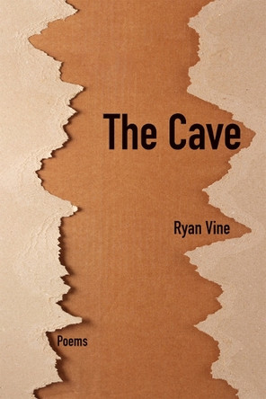 The Cave Volume 41: Poems Ryan Vine 9781680034349