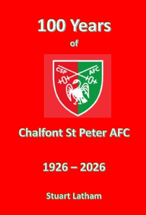 100 Years of Chalfont St Peter AFC Stuart Latham 9781915697134