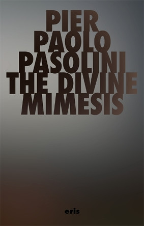The Divine Mimesis Pier Paolo Pasolini 9781967751235